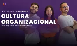 A Importância de Fortalecer a Cultura Organizacional nas Pequenas e Médias Empresas