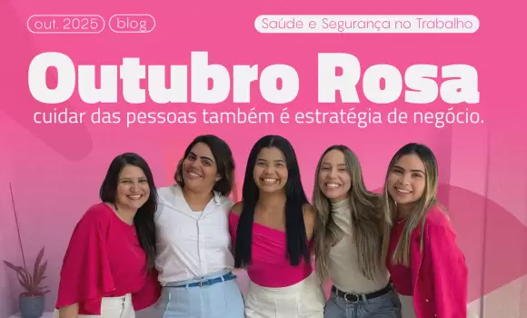 Outubro Rosa: cuidar das pessoas também é estratégia de negócio.