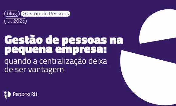Gestão de pessoas na pequena empresa: quando a centralização deixa de ser vantagem