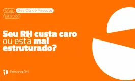 Seu RH custa caro ou está mal estruturado?